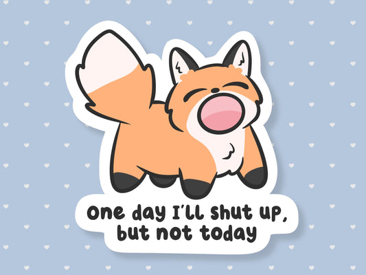 One Day I'll Shut Up But Not Today Sticker