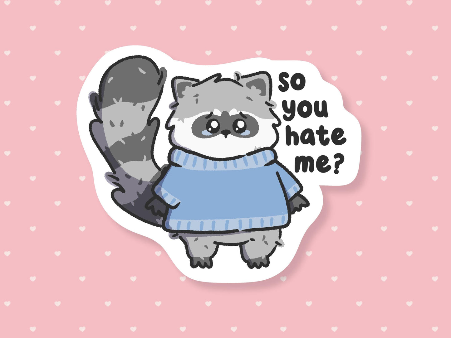 So You Hate Me? Sad Raccoon Sticker