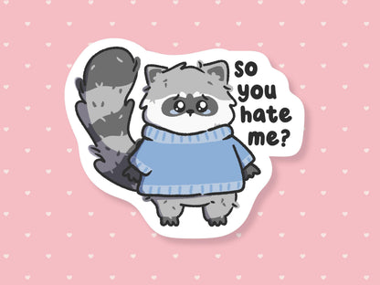 So You Hate Me? Sad Raccoon Sticker