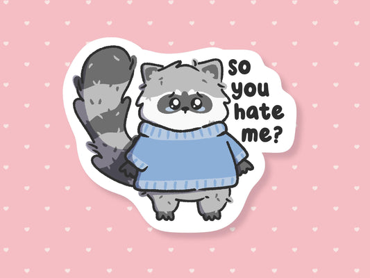 So You Hate Me? Sad Raccoon Sticker
