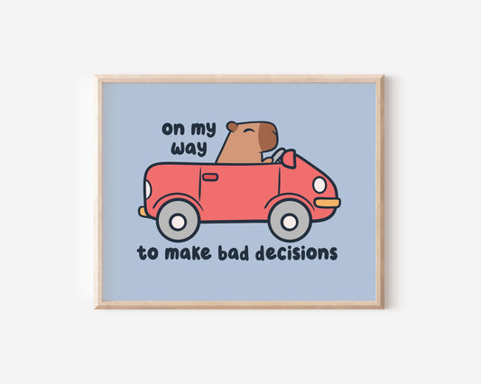On My Way To Make Bad Decisions Art Print