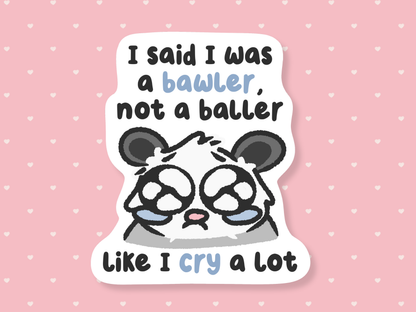 I'm A Bawler Sticker