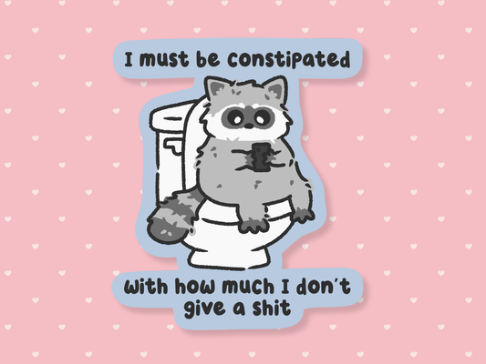 I Must Be Constipated Sticker