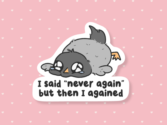 I Said Never Again But Then I Agained Sticker