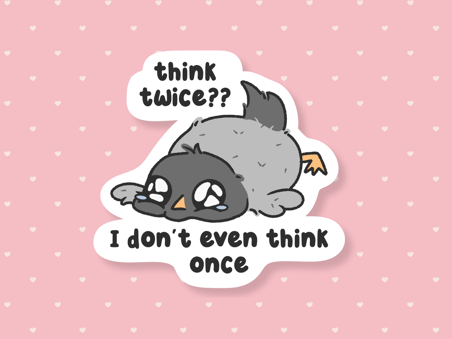 Think Twice? I Don't Even Think Once Sticker