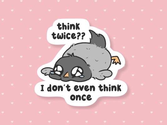 Think Twice? I Don't Even Think Once Sticker
