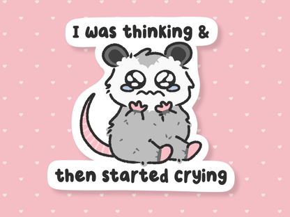 I Was Thinking & Then Started Crying Sticker