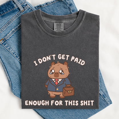 I Don't Get Paid Enough For This Comfort Colors Shirt