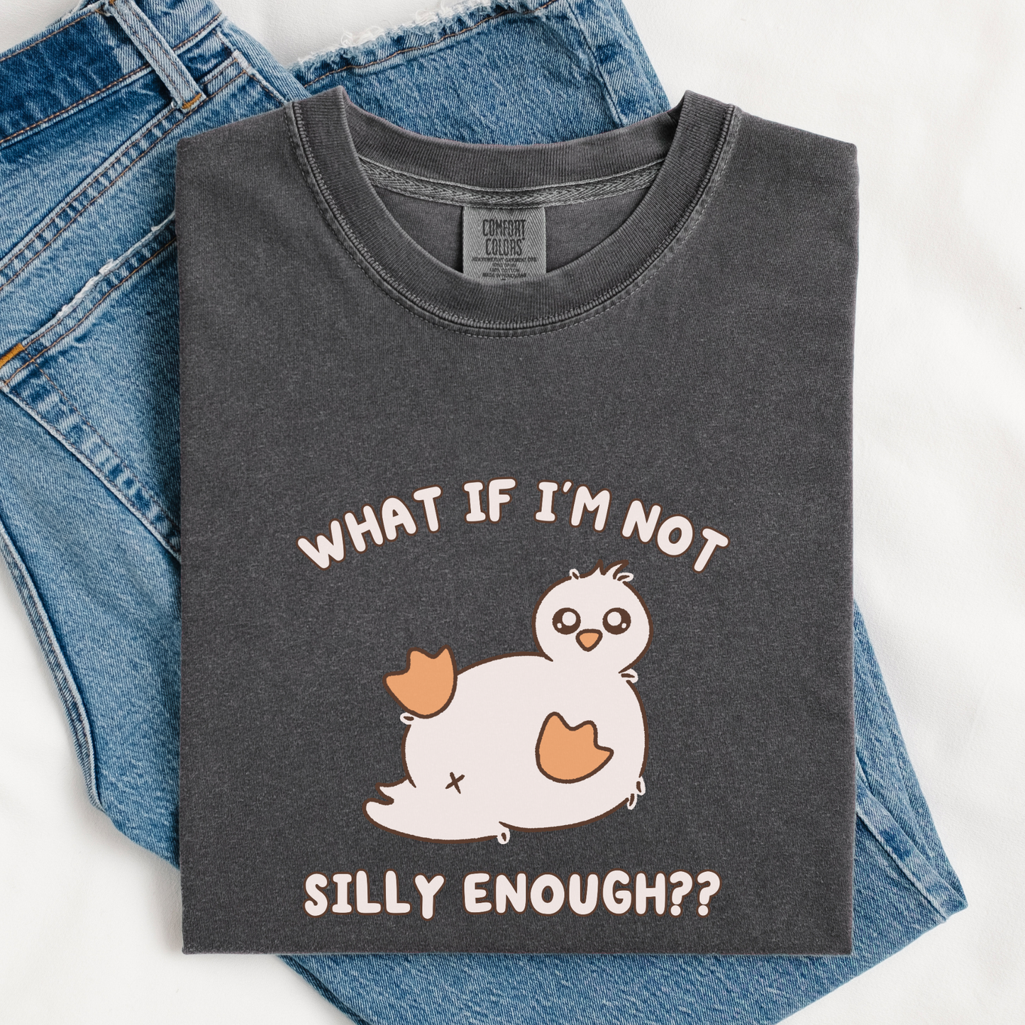 What If I'm Not Silly Enough Comfort Colors Shirt