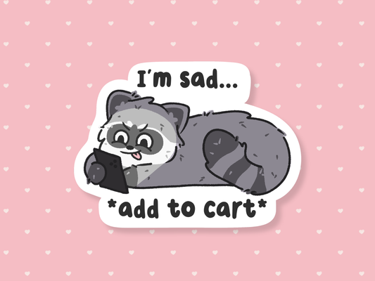 I'm Sad, Add To Cart Sticker