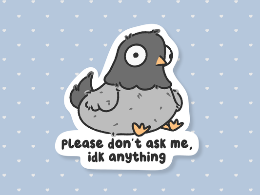 Please Don't Ask Me, Idk Anything Sticker