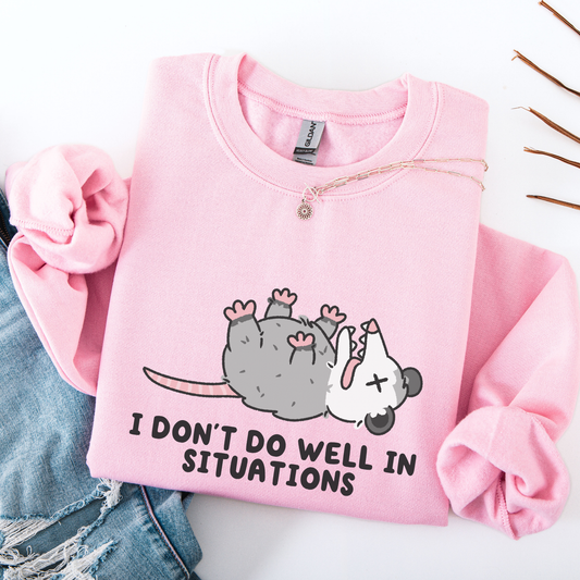 I Don't Do Well In Situations Sweatshirt