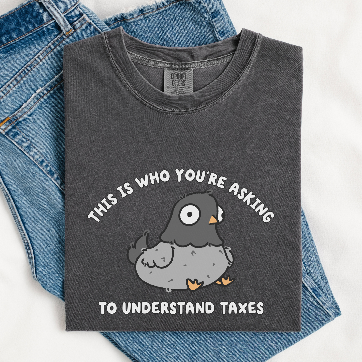 This Is Who You're Asking To Understand Taxes Comfort Colors Shirt