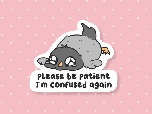 Please Be Patient I'm Confused Again Sticker