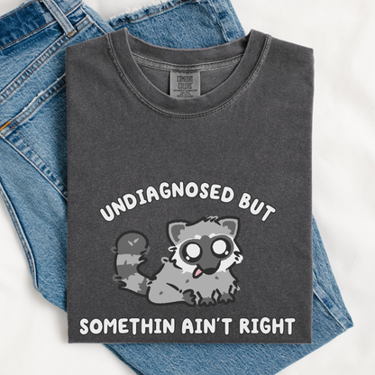 Undiagnosed But Somethin Ain't Right Comfort Colors Shirt