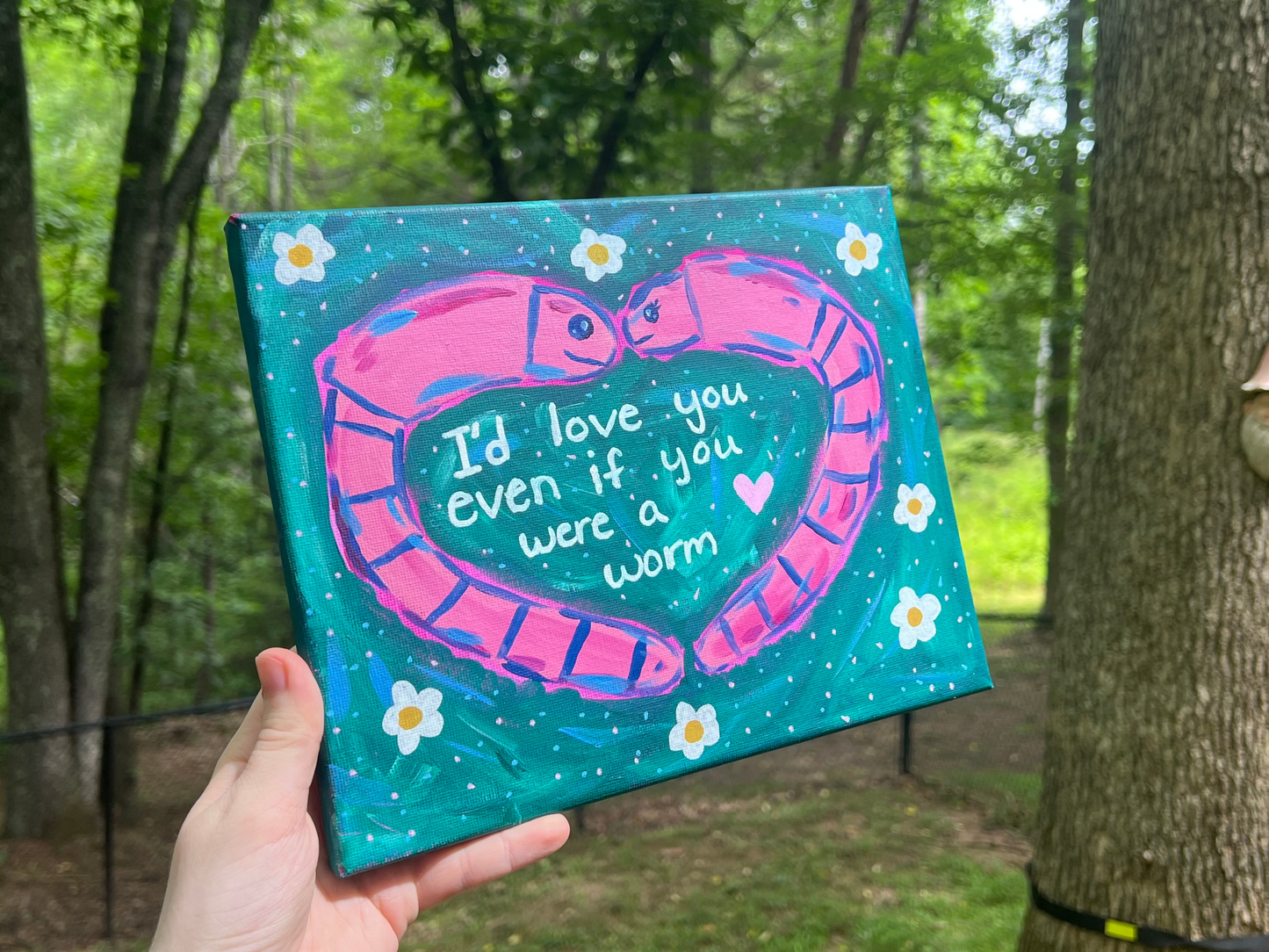 ORIGINAL I'd Love You Even If You Were A Worm Acrylic Painting