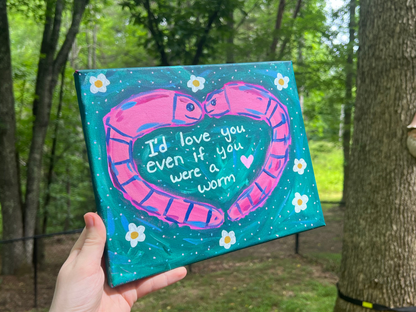 ORIGINAL I'd Love You Even If You Were A Worm Acrylic Painting