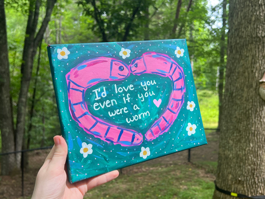ORIGINAL I'd Love You Even If You Were A Worm Acrylic Painting