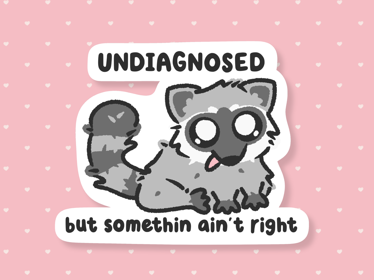 Undiagnosed But Somethin Ain't Right Sticker