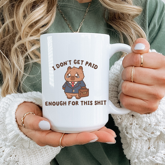 I Don't Get Paid Enough For This Mug
