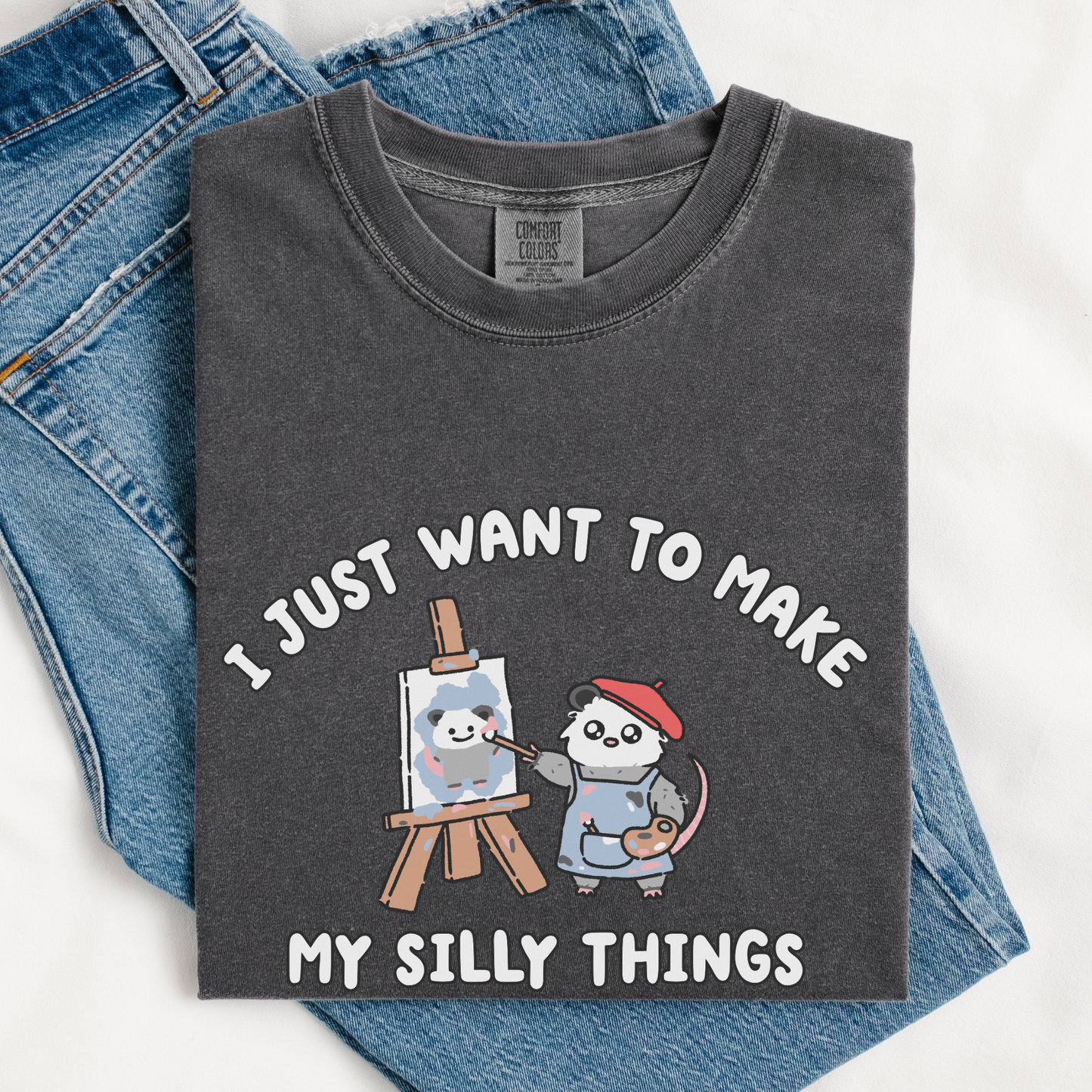 I Just Want To Make My Silly Things Comfort Colors Shirt