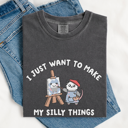 I Just Want To Make My Silly Things Comfort Colors Shirt