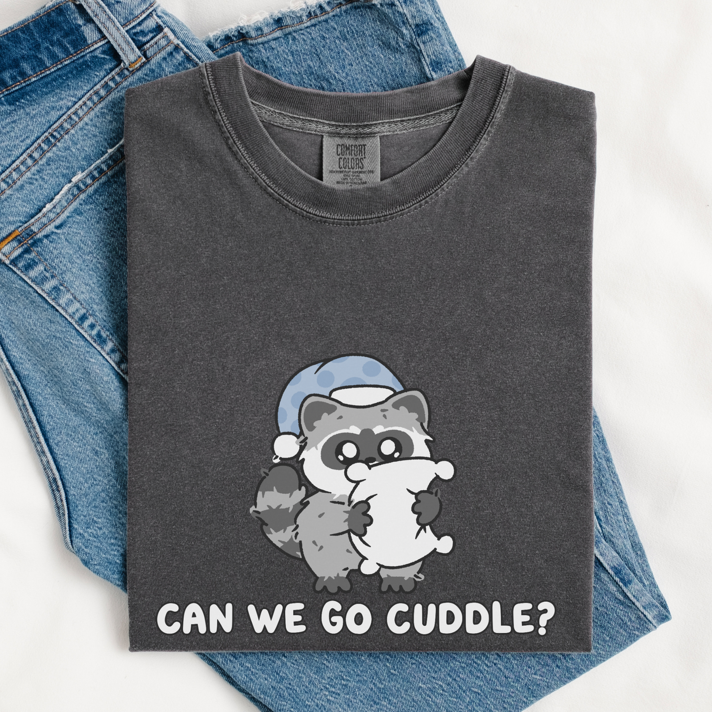 Can We Go Cuddle? Comfort Colors Shirt