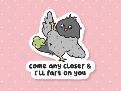 Come Any Closer & I'll Fart On You Sticker