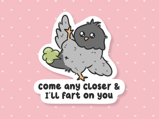 Come Any Closer & I'll Fart On You Sticker