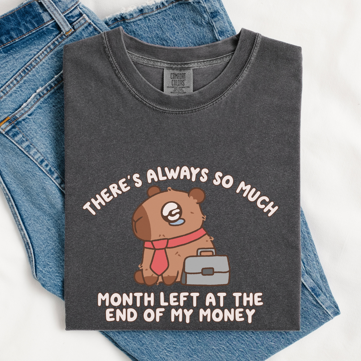 There's Always So Much Month Left At The End Of My Money Comfort Colors Shirt
