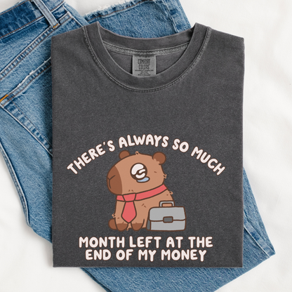 There's Always So Much Month Left At The End Of My Money Comfort Colors Shirt