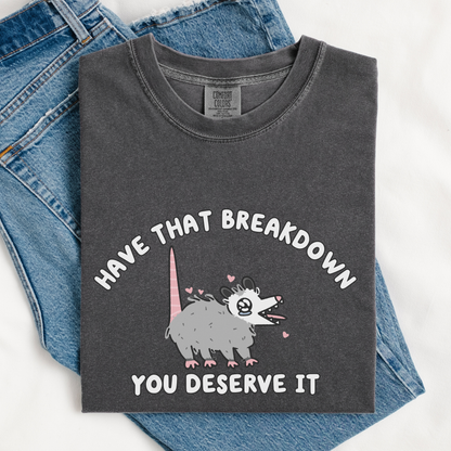 Have That Breakdown You Deserve It Comfort Colors Shirt