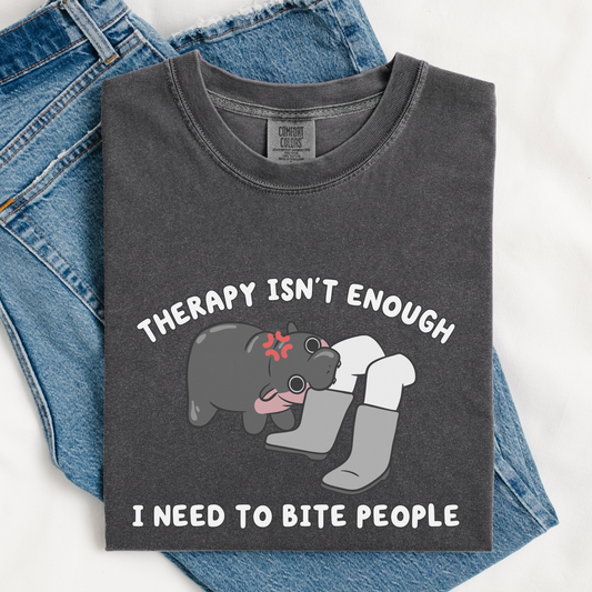 Therapy Isn't Enough I Need To Bite People Comfort Colors Shirt