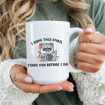 I Hope This Email Finds You Before I Do Raccoon Mug