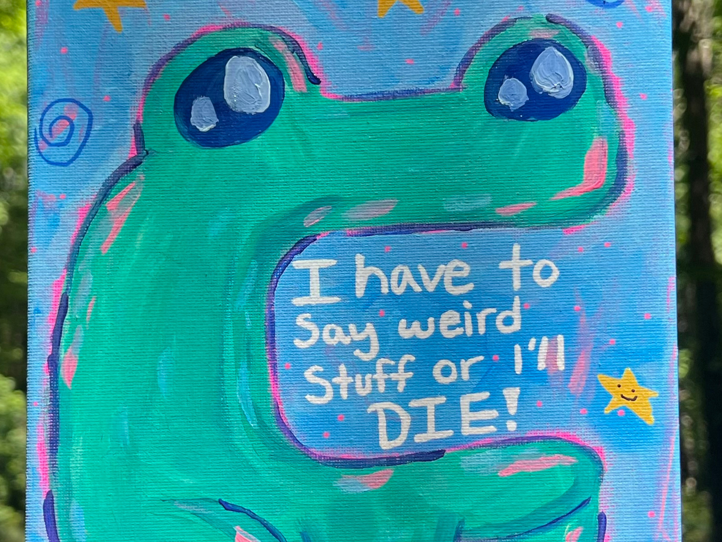 ORIGINAL I Have To Say Weird Stuff Or I'll Die Acrylic Painting