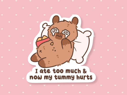 Ate Too Much & Now My Tummy Hurts Sticker
