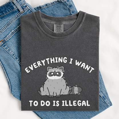 Everything I Want To Do Is Illegal Comfort Color Shirt