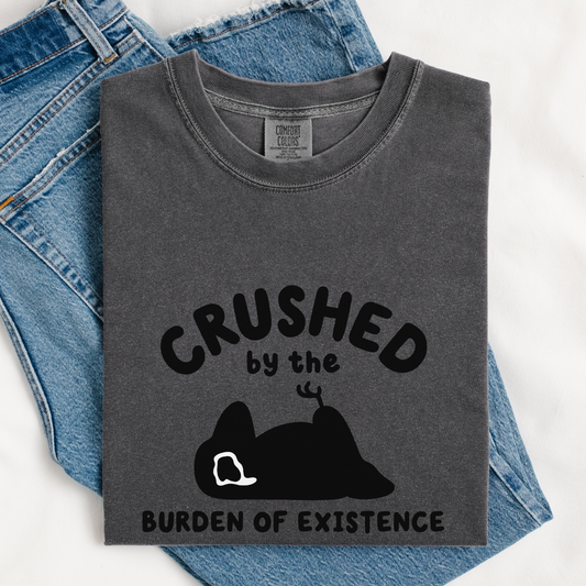 Crushed By The Burden Of Existence Comfort Colors Shirt