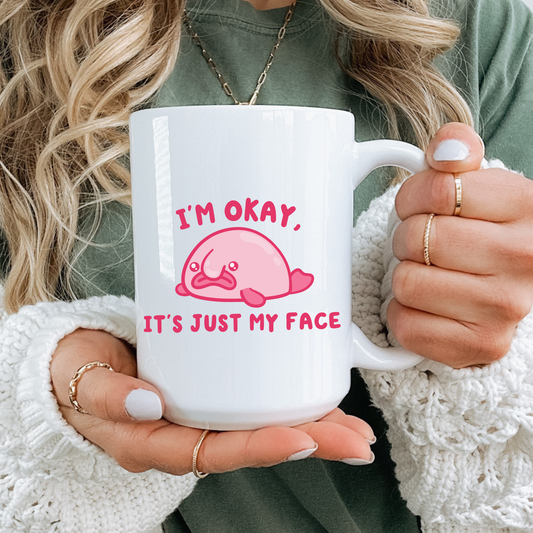 I'm Okay It's Just My Face Mug