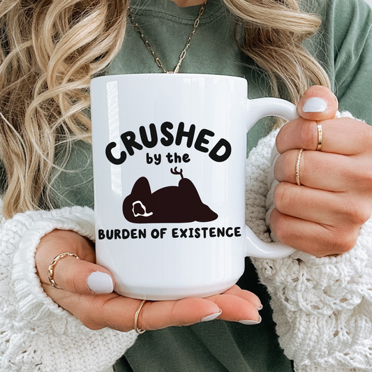 Crushed By The Burden Of Existence Mug