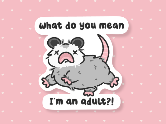 What Do You Mean I'm An Adult Sticker