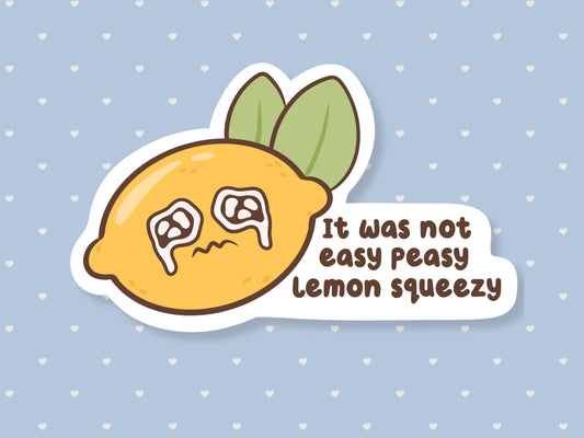It Was Not Easy Peasy Lemon Squeezy Sticker