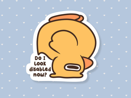 Do I Look Disabled Now? Duck Sticker