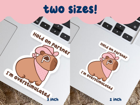 Hold On Partner I'm Overstimulated Capybara Sticker