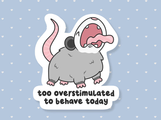 Too Overstimulated To Behave Sticker