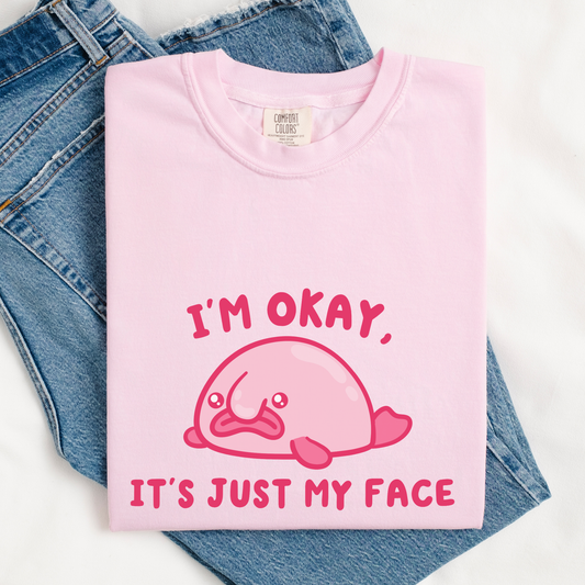 I'm Okay It's Just My Face Comfort Colors Shirt