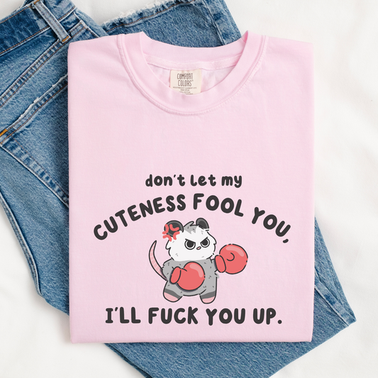Don't Let My Cuteness Fool You I'll Fuck You Up Comfort Colors Shirt