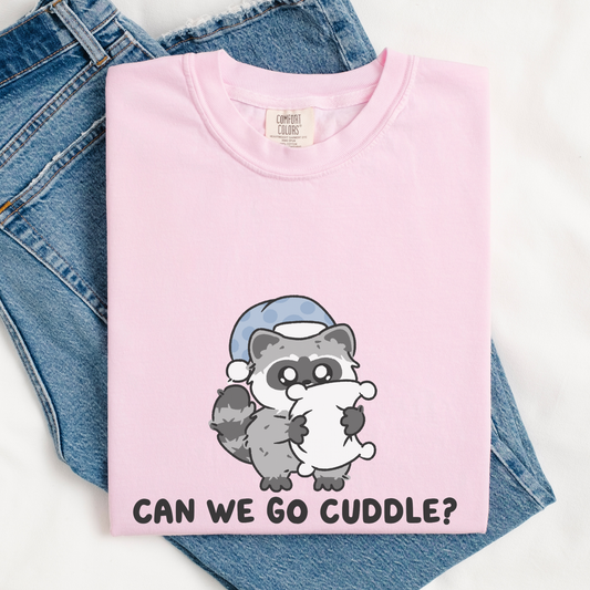 Can We Go Cuddle? Comfort Colors Shirt