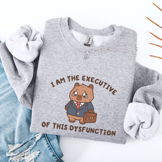 I Am The Executive Of This Dysfunction Sweatshirt