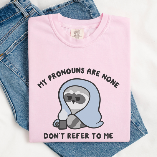 Pronouns Are None Don't Refer To Me Comfort Colors Shirt